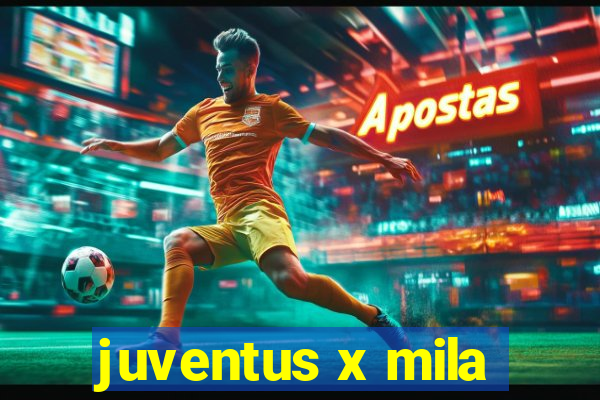 juventus x mila