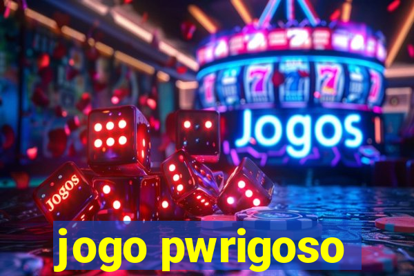 jogo pwrigoso