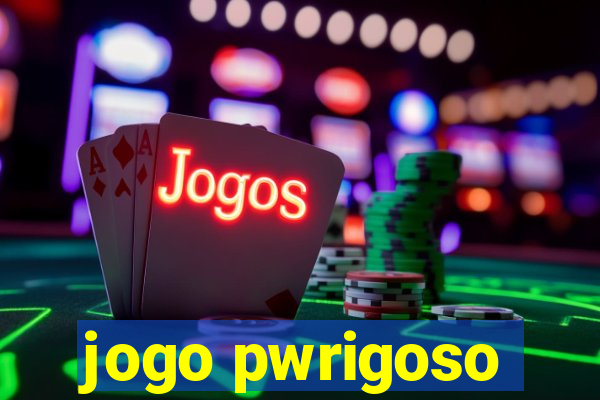 jogo pwrigoso