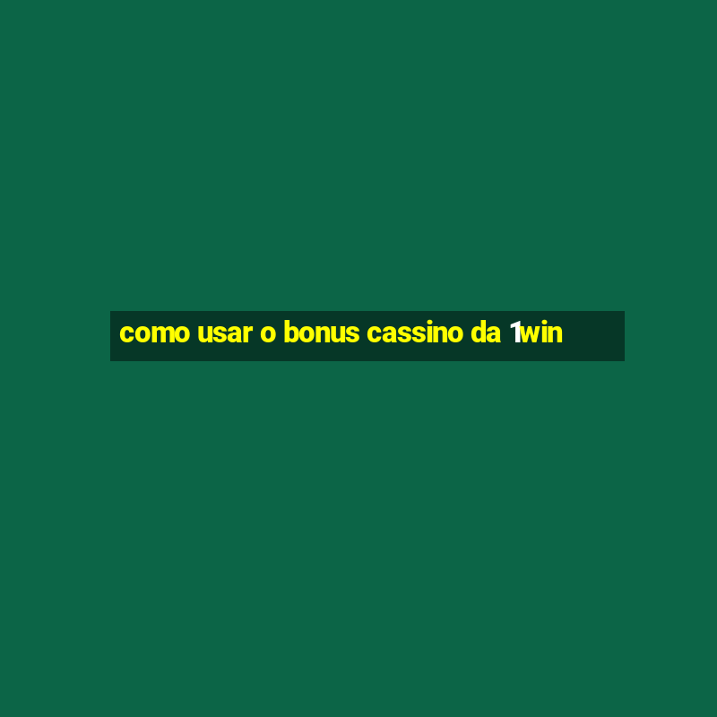 como usar o bonus cassino da 1win