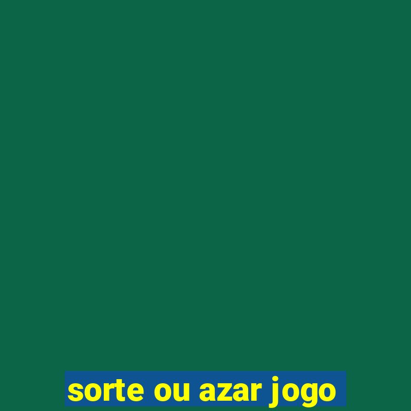 sorte ou azar jogo