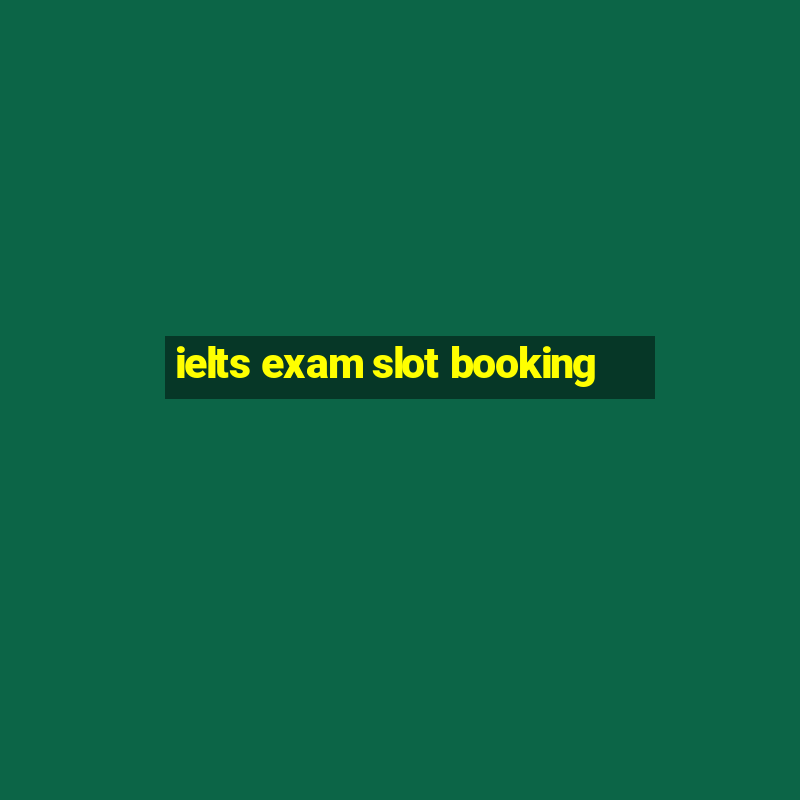 ielts exam slot booking