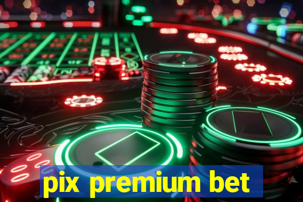 pix premium bet