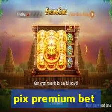 pix premium bet