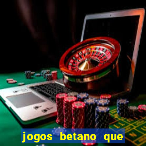 jogos betano que d?o dinheiro