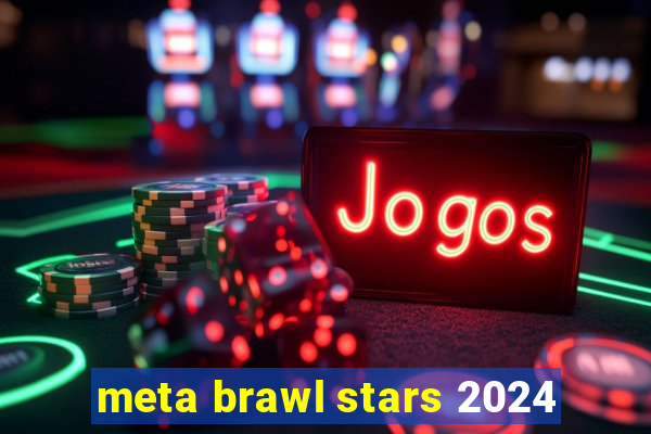 meta brawl stars 2024