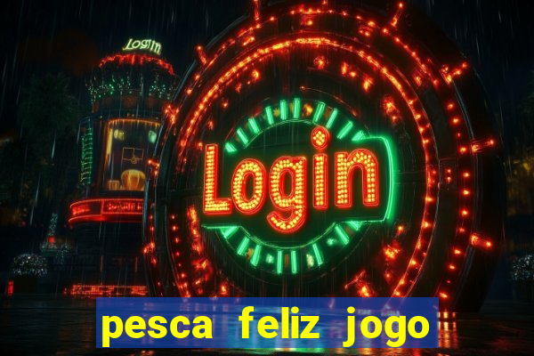 pesca feliz jogo cassino download