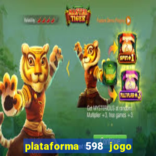 plataforma 598 jogo é confiável