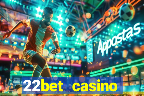 22bet casino welcome bonus