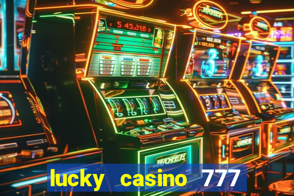 lucky casino 777 real cash