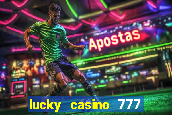 lucky casino 777 real cash