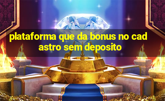 plataforma que da bonus no cadastro sem deposito