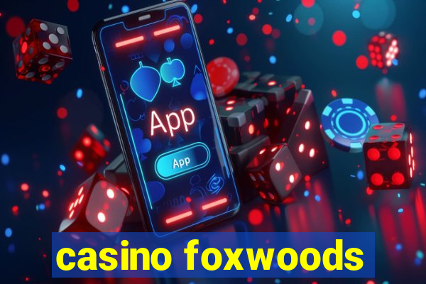 casino foxwoods