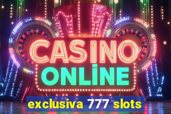 exclusiva 777 slots