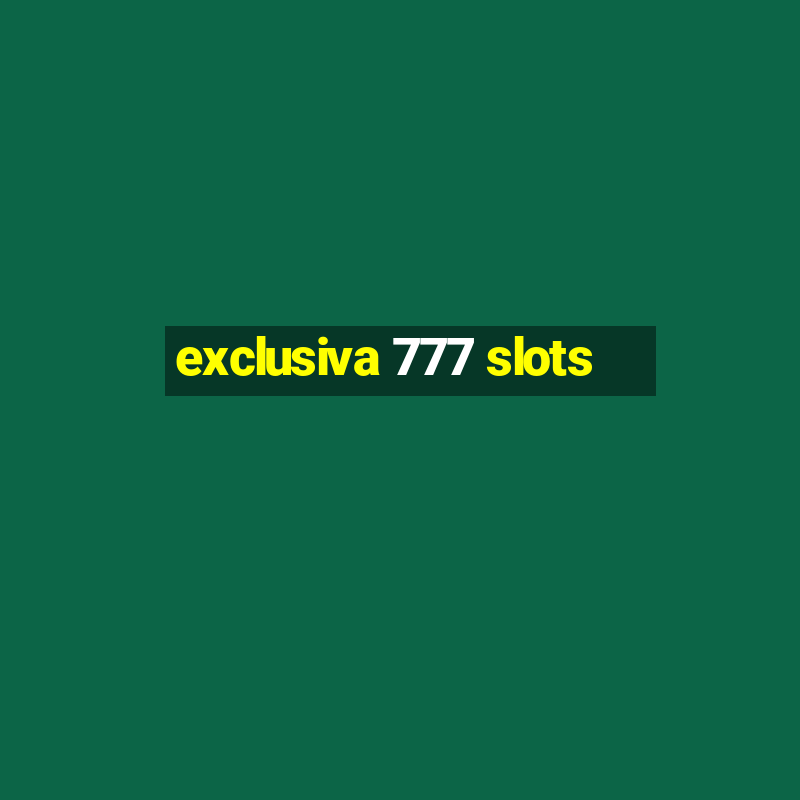 exclusiva 777 slots