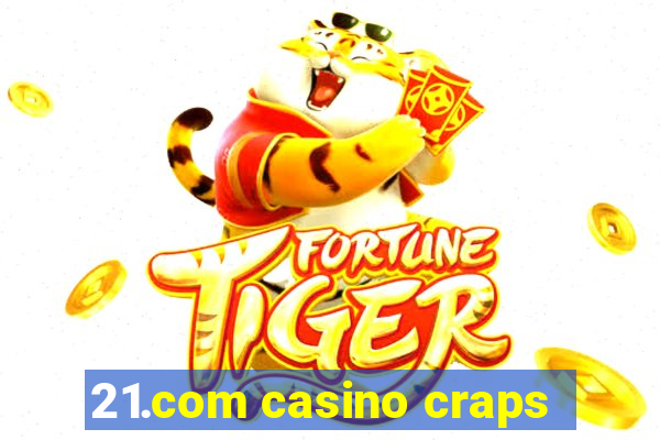 21.com casino craps