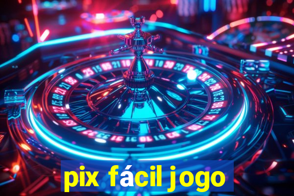 pix fácil jogo