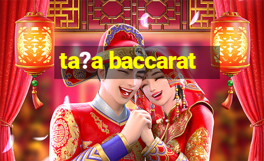 ta?a baccarat