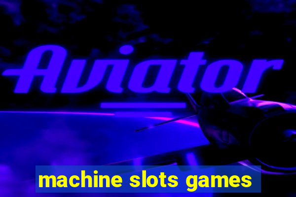 machine slots games