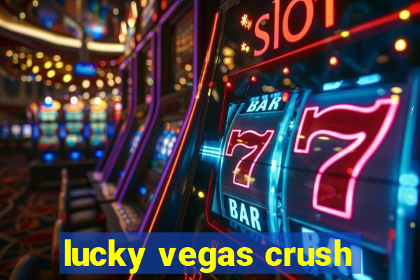 lucky vegas crush