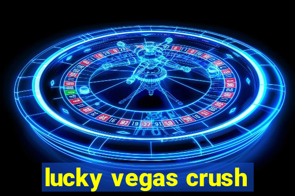 lucky vegas crush