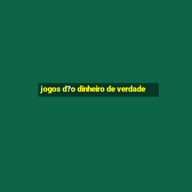 jogos d?o dinheiro de verdade