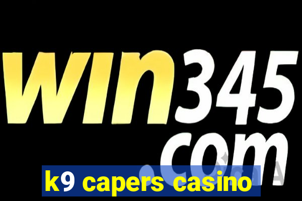 k9 capers casino