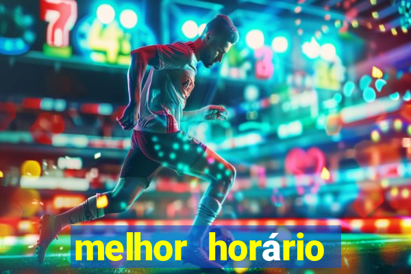 melhor horário para jogar fortune tiger tarde