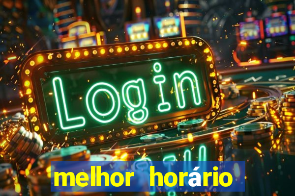 melhor horário para jogar fortune tiger tarde