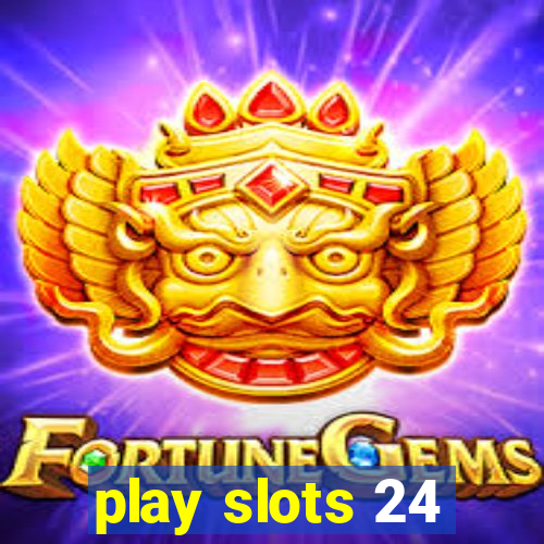 play slots 24