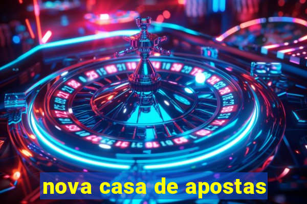 nova casa de apostas