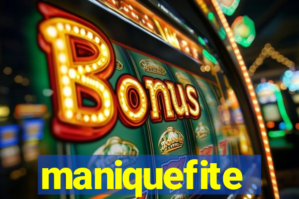 maniquefite