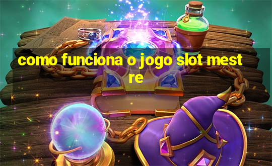 como funciona o jogo slot mestre