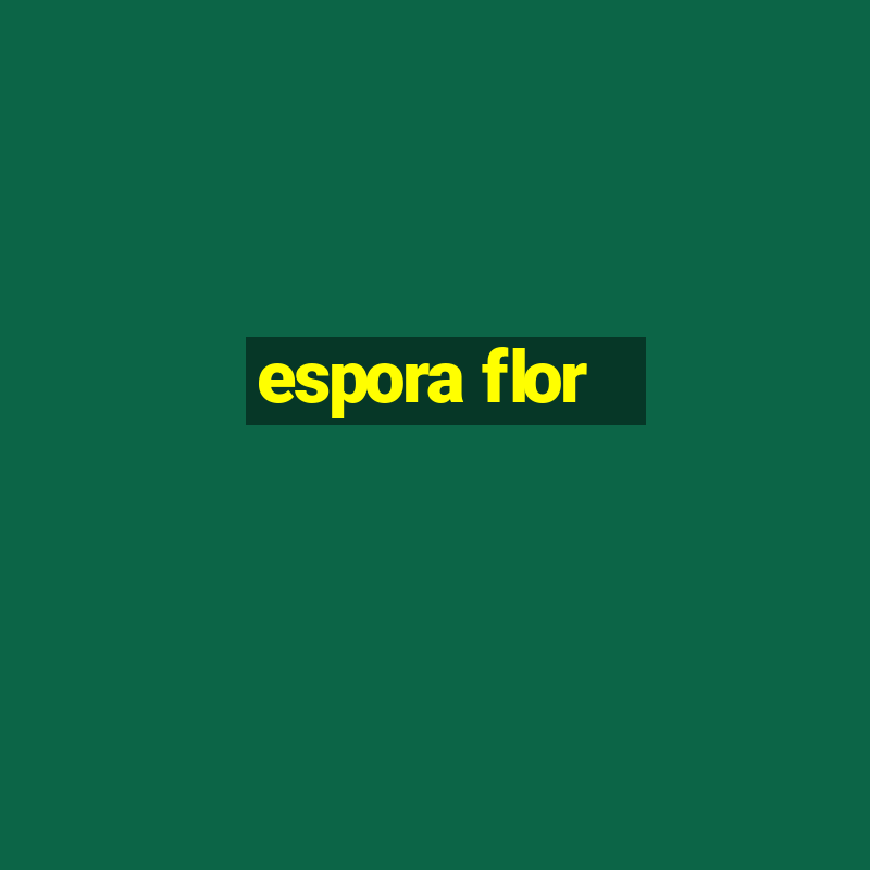 espora flor