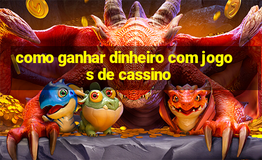 como ganhar dinheiro com jogos de cassino