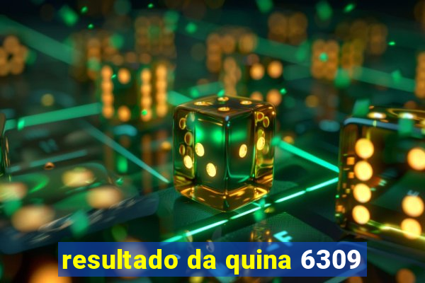 resultado da quina 6309