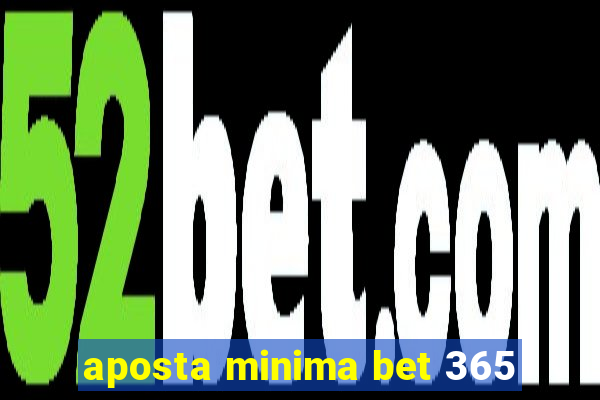 aposta minima bet 365