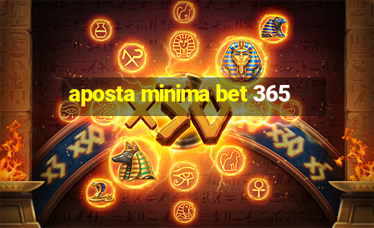 aposta minima bet 365