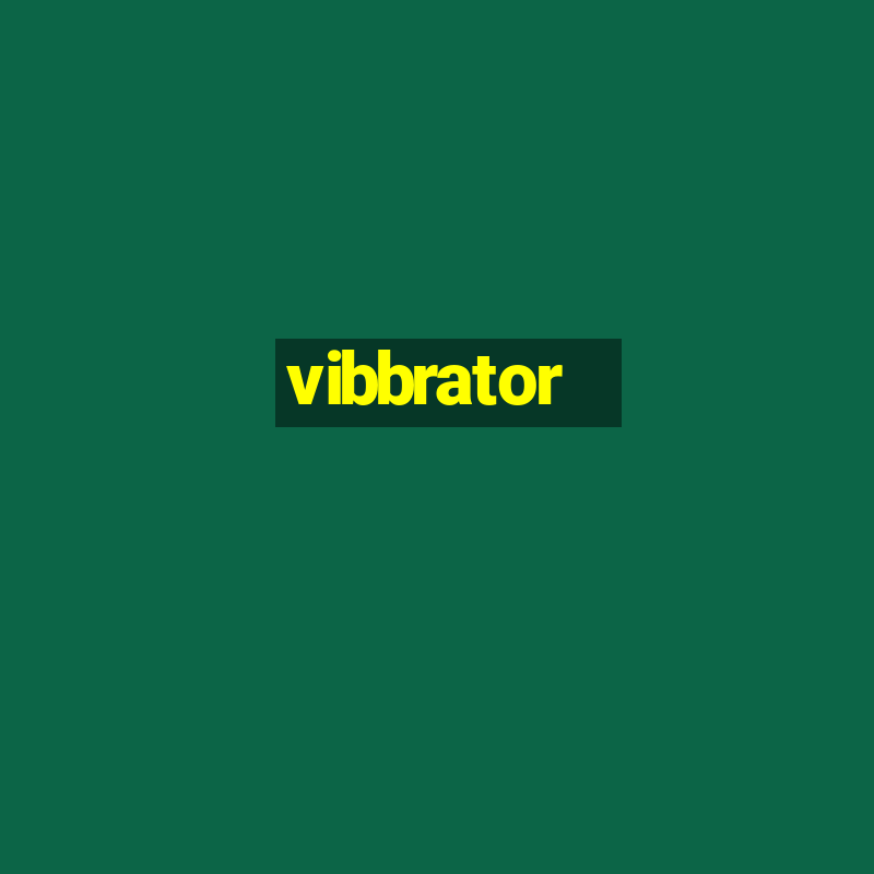 vibbrator