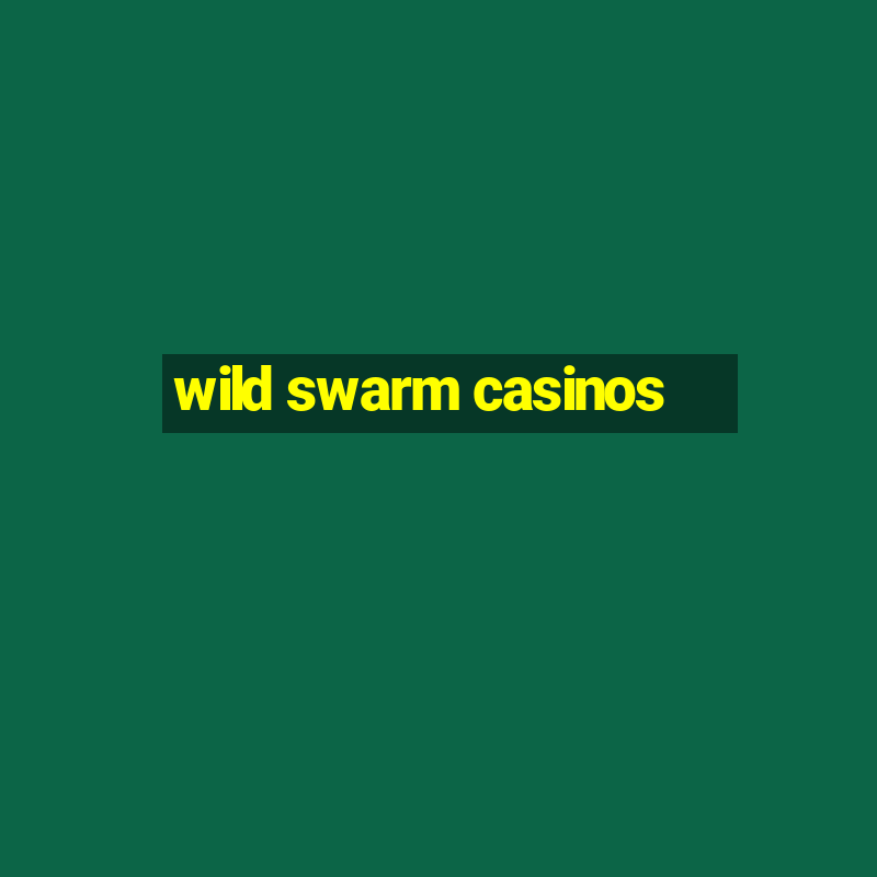 wild swarm casinos