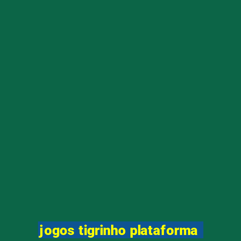 jogos tigrinho plataforma