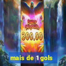 mais de 1 gols