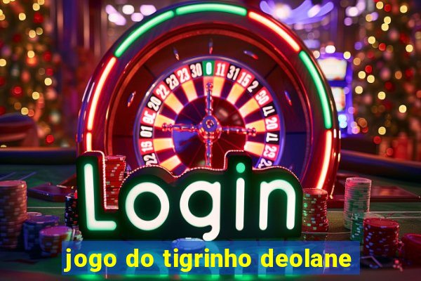 jogo do tigrinho deolane