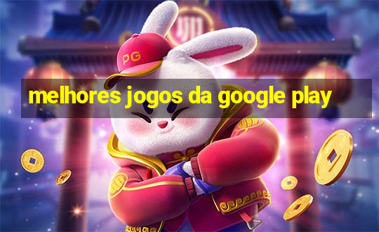 melhores jogos da google play