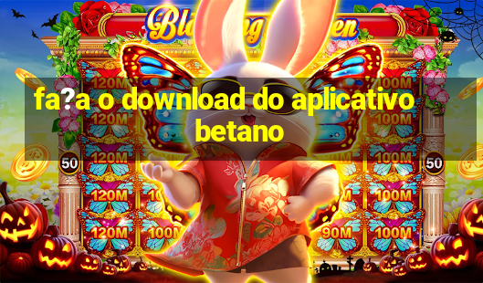 fa?a o download do aplicativo betano