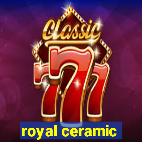 royal ceramic