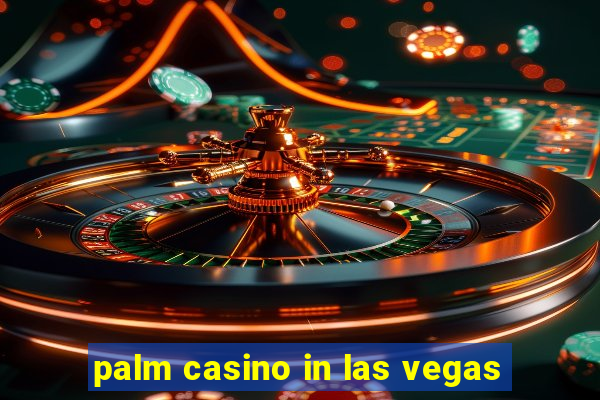 palm casino in las vegas