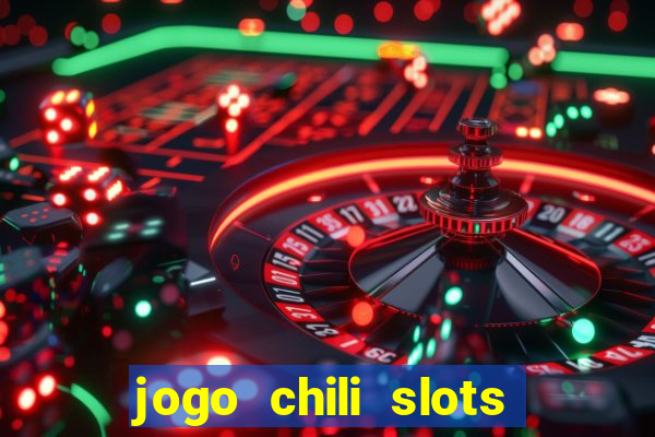 jogo chili slots master paga mesmo