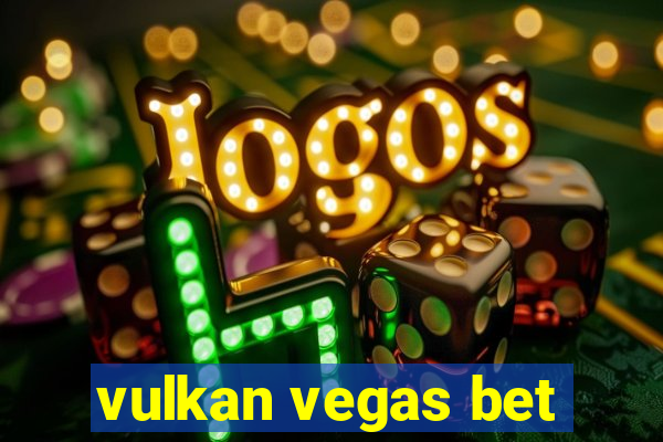 vulkan vegas bet