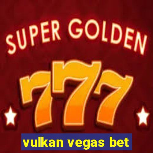 vulkan vegas bet